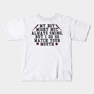 My boy might not always swing but I do so watch your mouth Kids T-Shirt